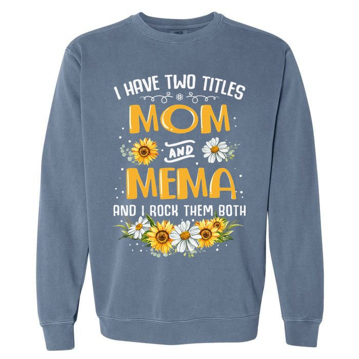 I Have Two Titles Mom And Mema And I Rock Them Both Garment-Dyed Sweatshirt