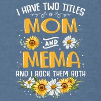 I Have Two Titles Mom And Mema And I Rock Them Both Garment-Dyed Sweatshirt
