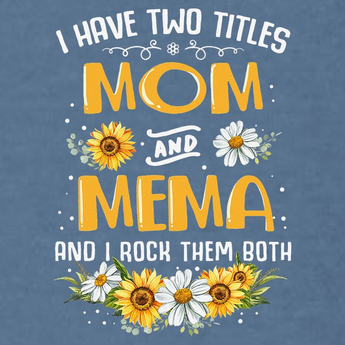 I Have Two Titles Mom And Mema And I Rock Them Both Garment-Dyed Sweatshirt