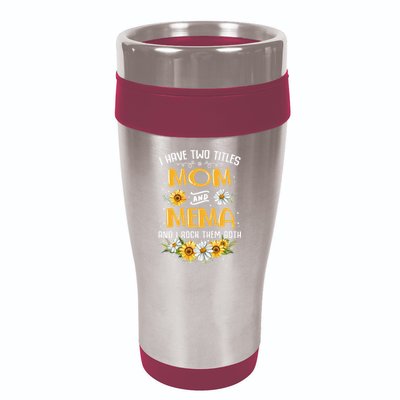 I Have Two Titles Mom And Mema And I Rock Them Both 16oz Travel Tumbler