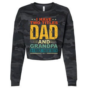 I Have Two Titles Dad And Grandpa Funny Father Day Grandpa Cropped Pullover Crew