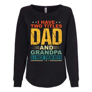 I Have Two Titles Dad And Grandpa Funny Father Day Grandpa Womens California Wash Sweatshirt