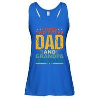 I Have Two Titles Dad And Grandpa Funny Father Day Grandpa Ladies Essential Flowy Tank