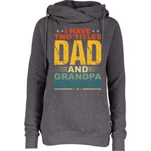 I Have Two Titles Dad And Grandpa Funny Father Day Grandpa Womens Funnel Neck Pullover Hood