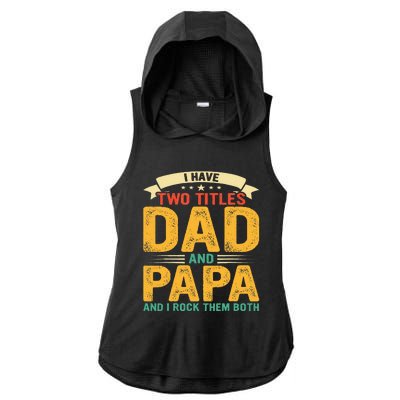 I Have Two Titles Dad And Papa Funny Fathers Day Ladies PosiCharge Tri-Blend Wicking Draft Hoodie Tank