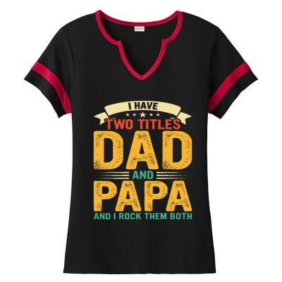 I Have Two Titles Dad And Papa Funny Fathers Day Ladies Halftime Notch Neck Tee