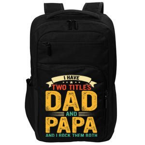 I Have Two Titles Dad And Papa Funny Fathers Day Impact Tech Backpack