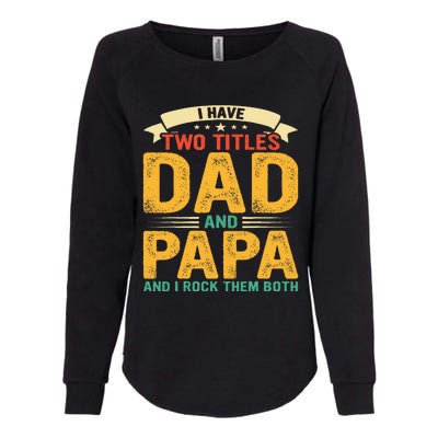 I Have Two Titles Dad And Papa Funny Fathers Day Womens California Wash Sweatshirt