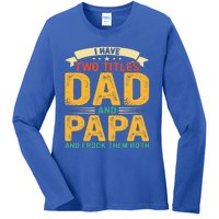 I Have Two Titles Dad And Papa Funny Fathers Day Ladies Long Sleeve Shirt