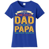 I Have Two Titles Dad And Papa Funny Fathers Day Women's T-Shirt