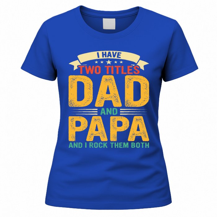 I Have Two Titles Dad And Papa Funny Fathers Day Women's T-Shirt