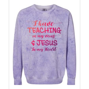 I Have Teaching In My Veins And Jesus In My Heart Teacher Gift Colorblast Crewneck Sweatshirt