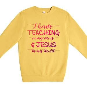 I Have Teaching In My Veins And Jesus In My Heart Teacher Gift Premium Crewneck Sweatshirt