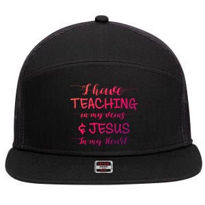 I Have Teaching In My Veins And Jesus In My Heart Teacher Gift 7 Panel Mesh Trucker Snapback Hat