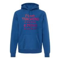 I Have Teaching In My Veins And Jesus In My Heart Teacher Gift Premium Hoodie