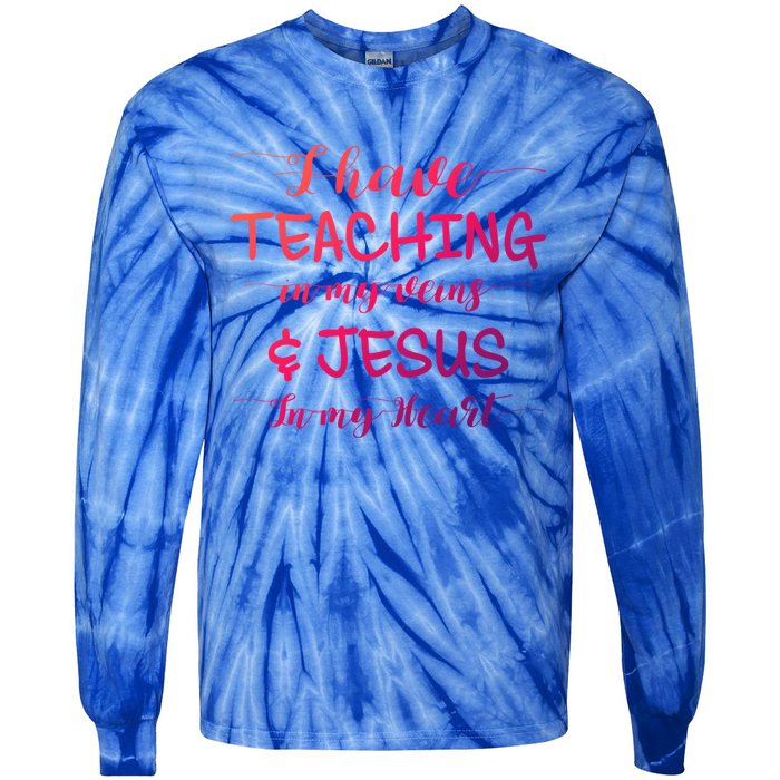 I Have Teaching In My Veins And Jesus In My Heart Teacher Gift Tie-Dye Long Sleeve Shirt