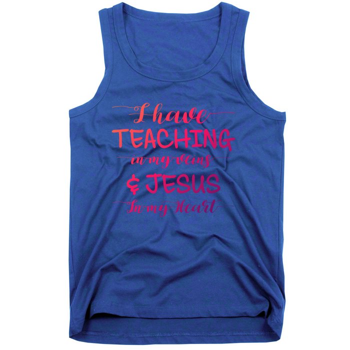 I Have Teaching In My Veins And Jesus In My Heart Teacher Gift Tank Top