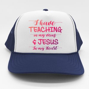 I Have Teaching In My Veins And Jesus In My Heart Teacher Gift Trucker Hat