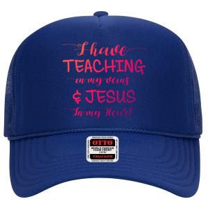 I Have Teaching In My Veins And Jesus In My Heart Teacher Gift High Crown Mesh Back Trucker Hat