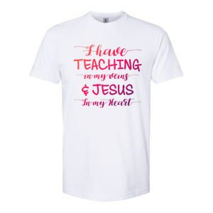 I Have Teaching In My Veins And Jesus In My Heart Teacher Gift Softstyle CVC T-Shirt