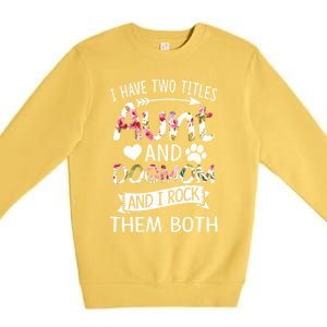 I Have Two Titles Aunt And Dog Mom I Rock Meaningful Gift Premium Crewneck Sweatshirt