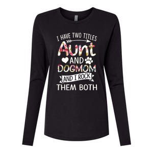 I Have Two Titles Aunt And Dog Mom I Rock Meaningful Gift Womens Cotton Relaxed Long Sleeve T-Shirt