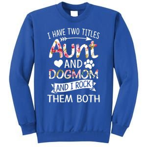 I Have Two Titles Aunt And Dog Mom I Rock Meaningful Gift Sweatshirt