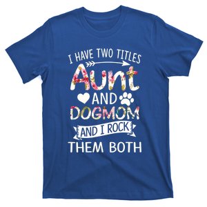 I Have Two Titles Aunt And Dog Mom I Rock Meaningful Gift T-Shirt