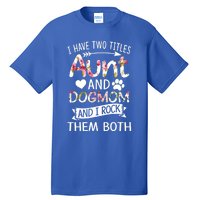 I Have Two Titles Aunt And Dog Mom I Rock Meaningful Gift Tall T-Shirt