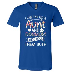 I Have Two Titles Aunt And Dog Mom I Rock Meaningful Gift V-Neck T-Shirt