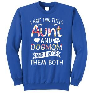 I Have Two Titles Aunt And Dog Mom I Rock Meaningful Gift Tall Sweatshirt