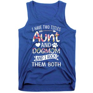 I Have Two Titles Aunt And Dog Mom I Rock Meaningful Gift Tank Top