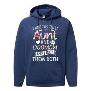 I Have Two Titles Aunt And Dog Mom I Rock Meaningful Gift Performance Fleece Hoodie