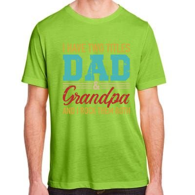 I Have Two Titles Dad And Grandpa And I Rock Them Both Gift Adult ChromaSoft Performance T-Shirt