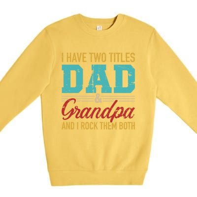 I Have Two Titles Dad And Grandpa And I Rock Them Both Gift Premium Crewneck Sweatshirt