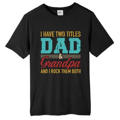 I Have Two Titles Dad And Grandpa And I Rock Them Both Gift Tall Fusion ChromaSoft Performance T-Shirt