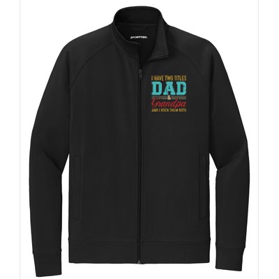 I Have Two Titles Dad And Grandpa And I Rock Them Both Gift Stretch Full-Zip Cadet Jacket