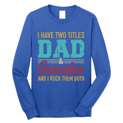 I Have Two Titles Dad And Grandpa And I Rock Them Both Gift Long Sleeve Shirt