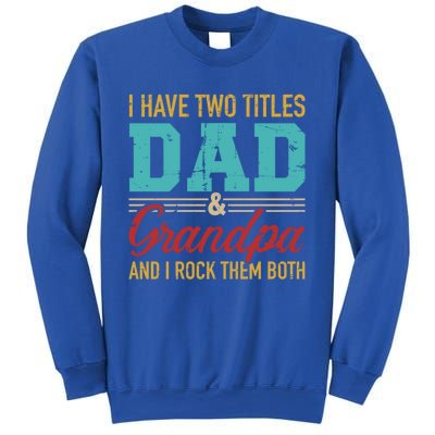 I Have Two Titles Dad And Grandpa And I Rock Them Both Gift Sweatshirt