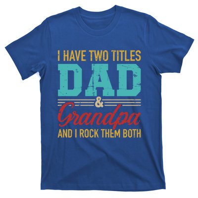 I Have Two Titles Dad And Grandpa And I Rock Them Both Gift T-Shirt