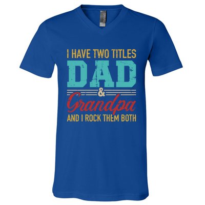 I Have Two Titles Dad And Grandpa And I Rock Them Both Gift V-Neck T-Shirt