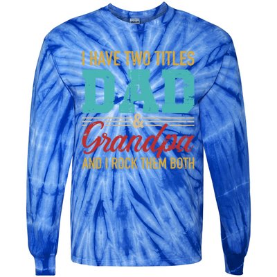 I Have Two Titles Dad And Grandpa And I Rock Them Both Gift Tie-Dye Long Sleeve Shirt