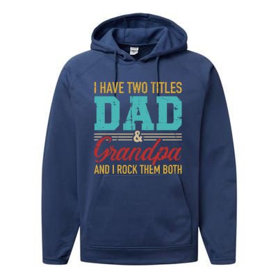 I Have Two Titles Dad And Grandpa And I Rock Them Both Gift Performance Fleece Hoodie