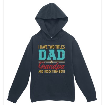 I Have Two Titles Dad And Grandpa And I Rock Them Both Gift Urban Pullover Hoodie