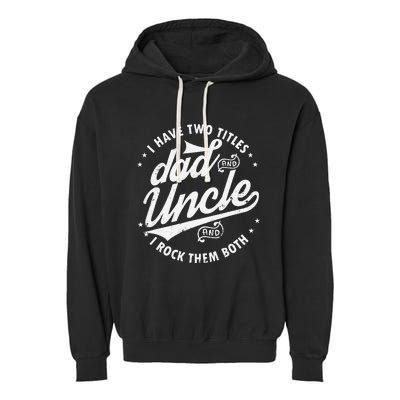 I Have Two Titles Dad and Uncle I Rock Them Both Uncle gifts Garment-Dyed Fleece Hoodie