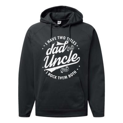 I Have Two Titles Dad and Uncle I Rock Them Both Uncle gifts Performance Fleece Hoodie