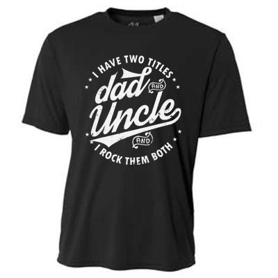 I Have Two Titles Dad and Uncle I Rock Them Both Uncle gifts Cooling Performance Crew T-Shirt