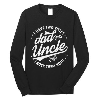 I Have Two Titles Dad and Uncle I Rock Them Both Uncle gifts Long Sleeve Shirt