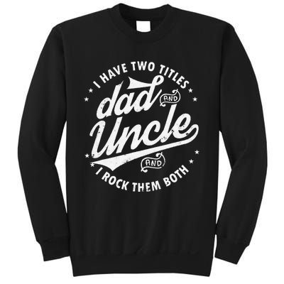 I Have Two Titles Dad and Uncle I Rock Them Both Uncle gifts Sweatshirt