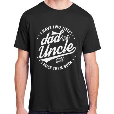 I Have Two Titles Dad and Uncle I Rock Them Both Uncle gifts Adult ChromaSoft Performance T-Shirt